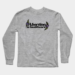 Abortion is healthcare Long Sleeve T-Shirt